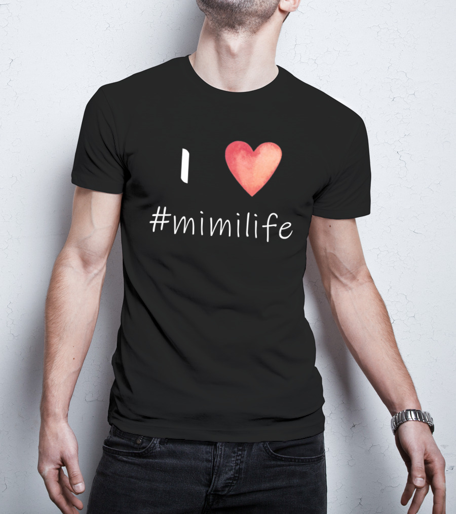 I Love Heart #mimilife T-Shirt