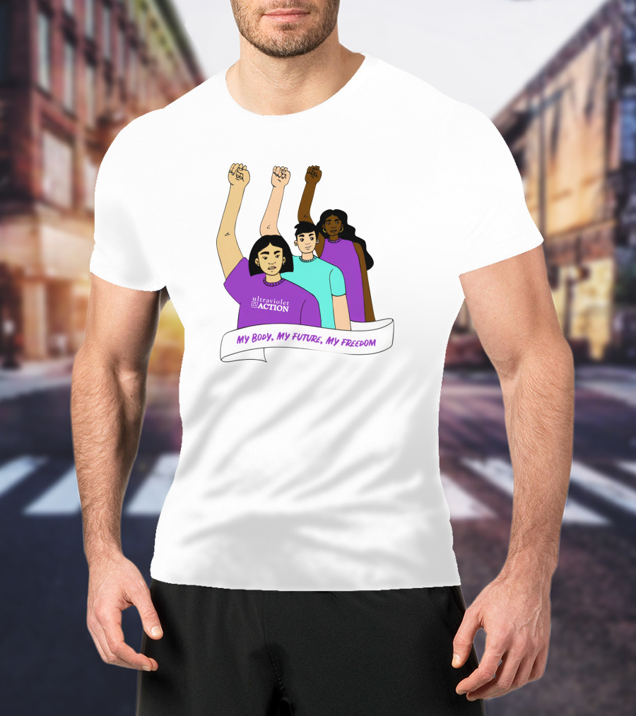 Ultraviolet Action Empowerment My Body My Future My Freedom T-Shirt