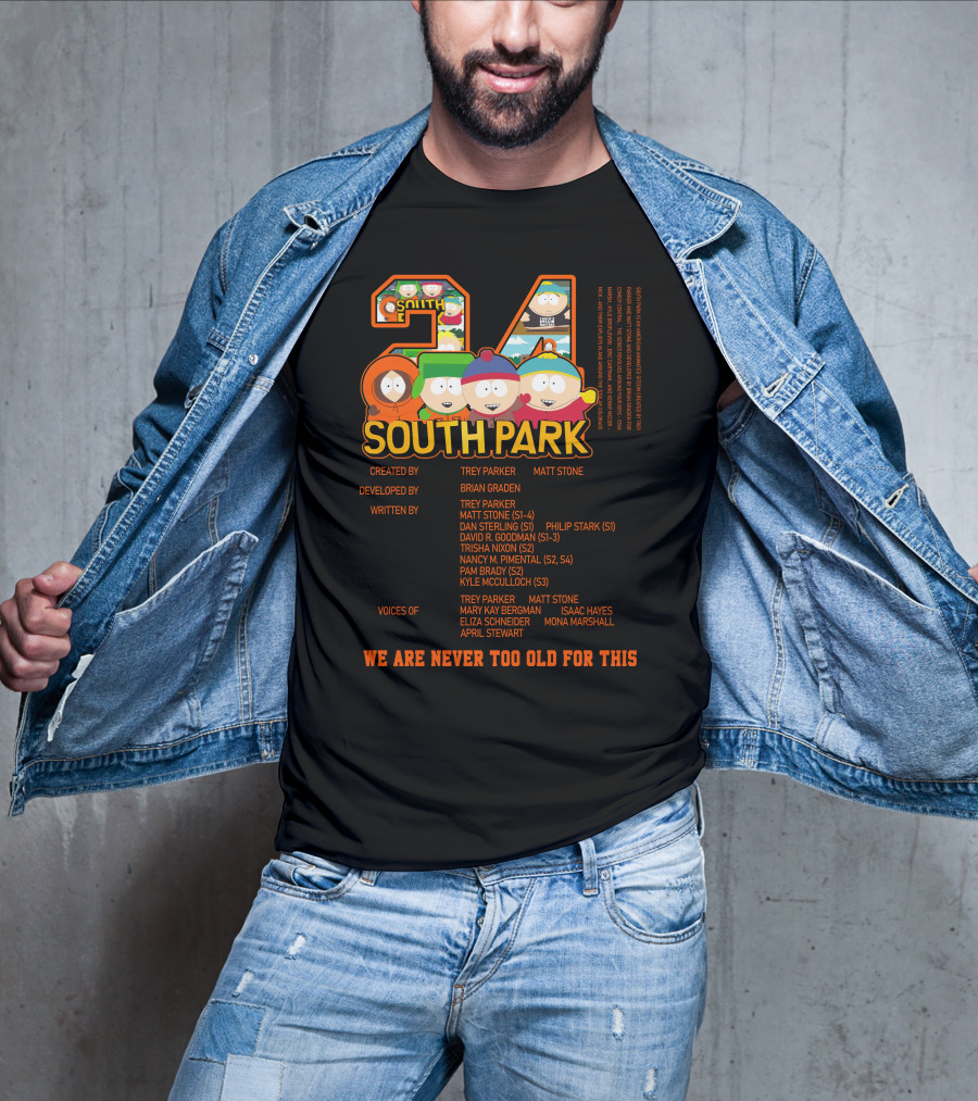 South Park 24 Featuring Trey Parker And Matt Stone We Are Never Too Old For This T-Shirt