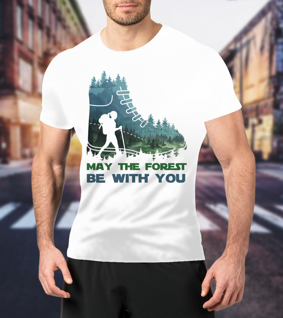 May The Forest Be With You Hiking Boot Forest T-Shirt