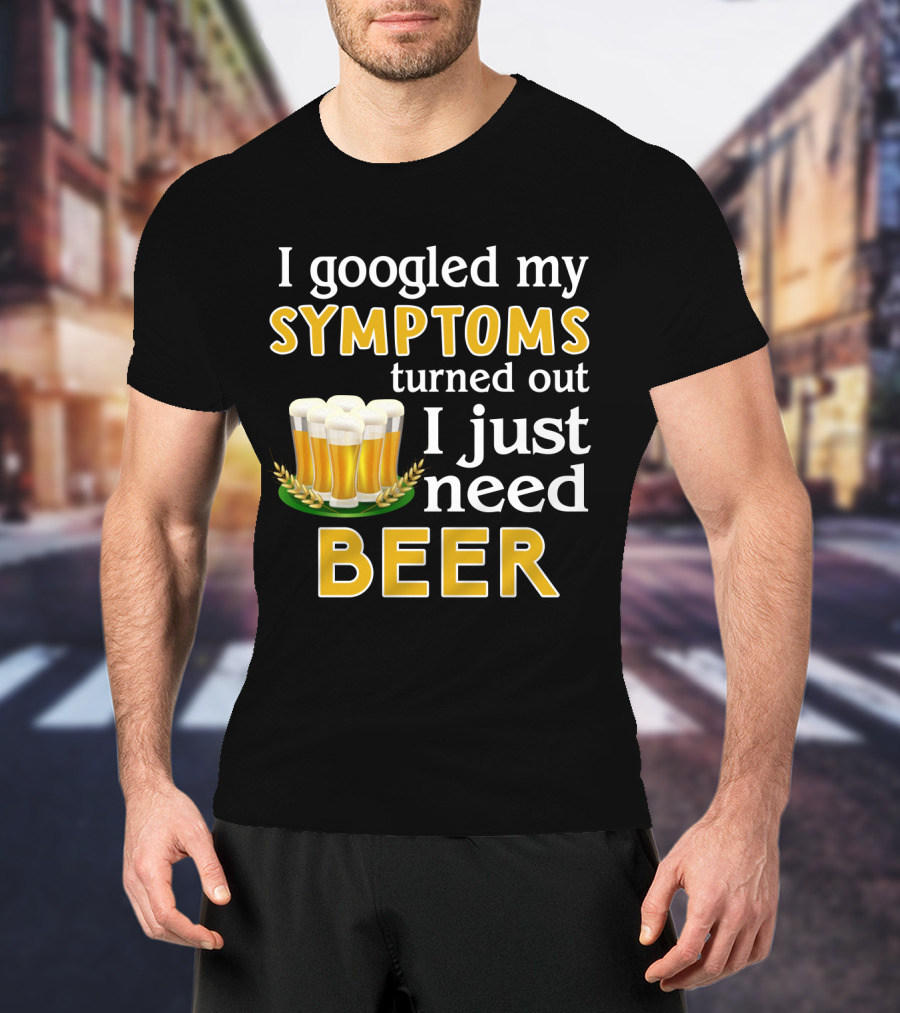 I Googled My Symptoms Turned Out I Just Need Beer With Glasses And Wheat Icons T-Shirt