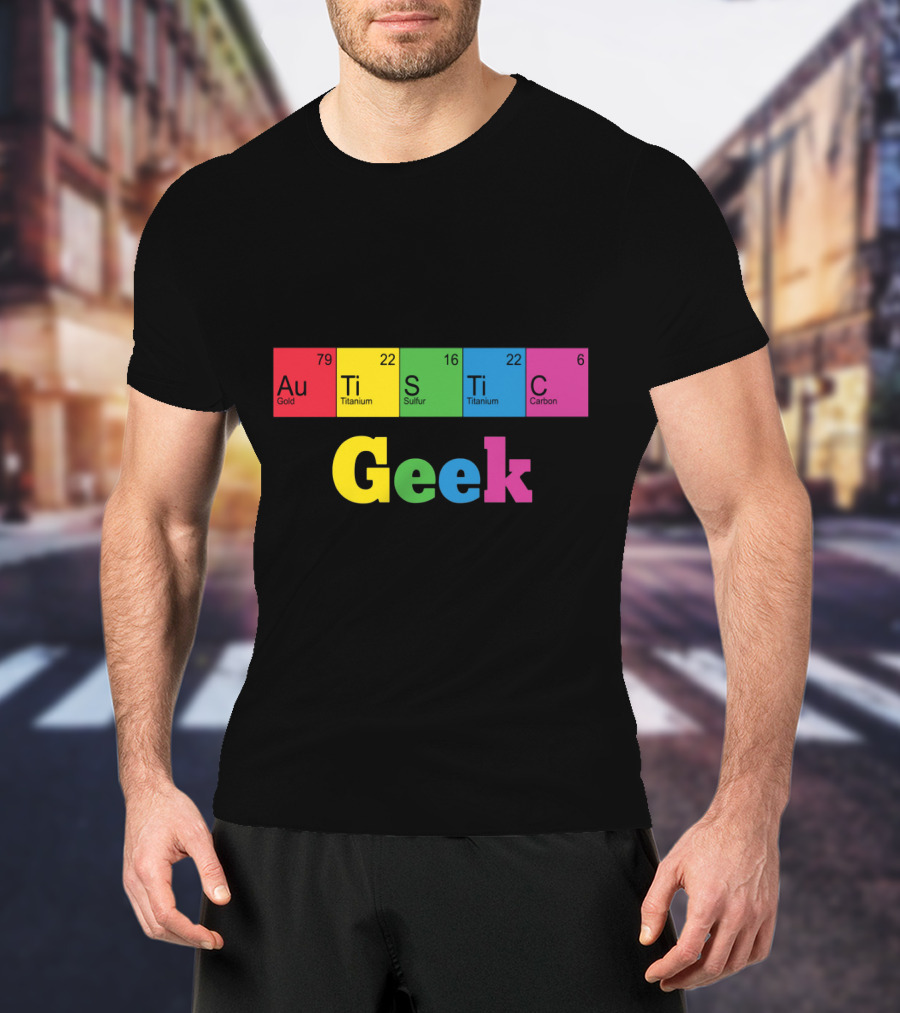 Autistic Geek Periodic Table Elements Au Ti S Ti C T-Shirt