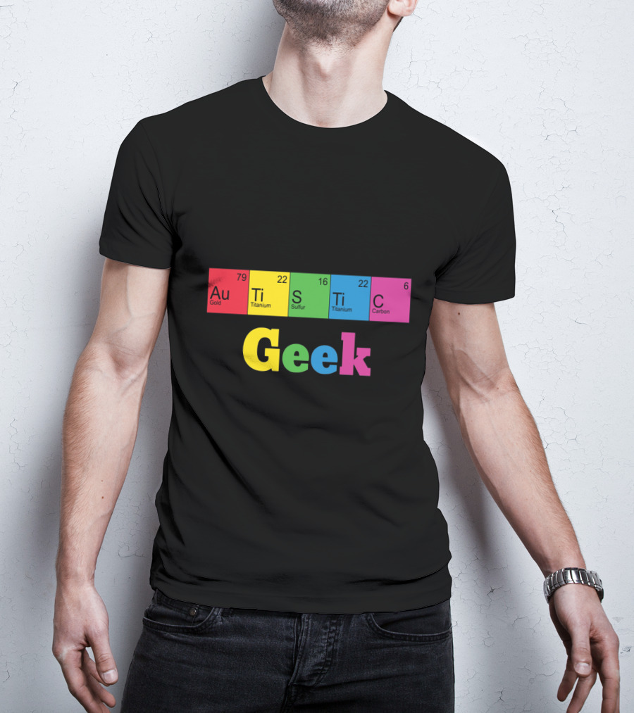 Autistic Geek Periodic Table Elements Au Ti S Ti C T-Shirt