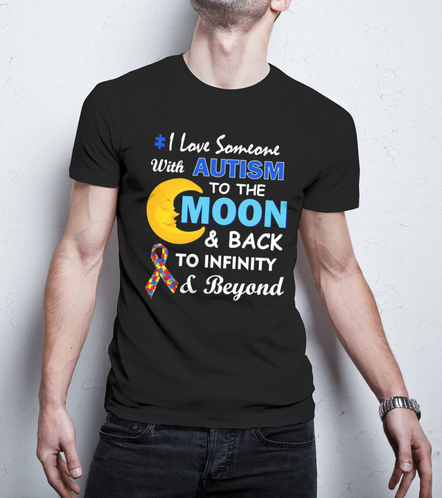 1 Love Someone With Autism To The Moon And Back To Infinity And Beyond T-Shirt