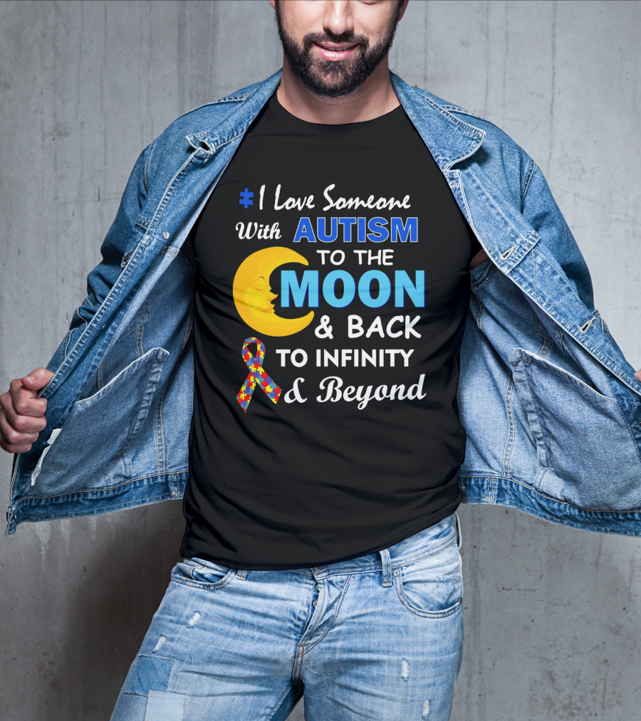 1 Love Someone With Autism To The Moon And Back To Infinity And Beyond T-Shirt