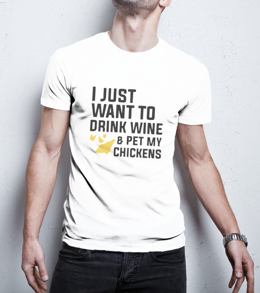 I Just Want To Drink Wine And Pet My Chickens With Yellow Chicken T-Shirt
