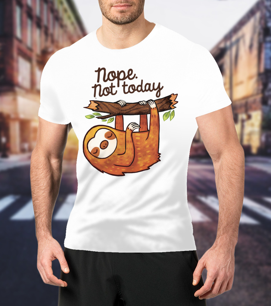 Nope Not Today Sloth Hanging On Branch T-Shirt