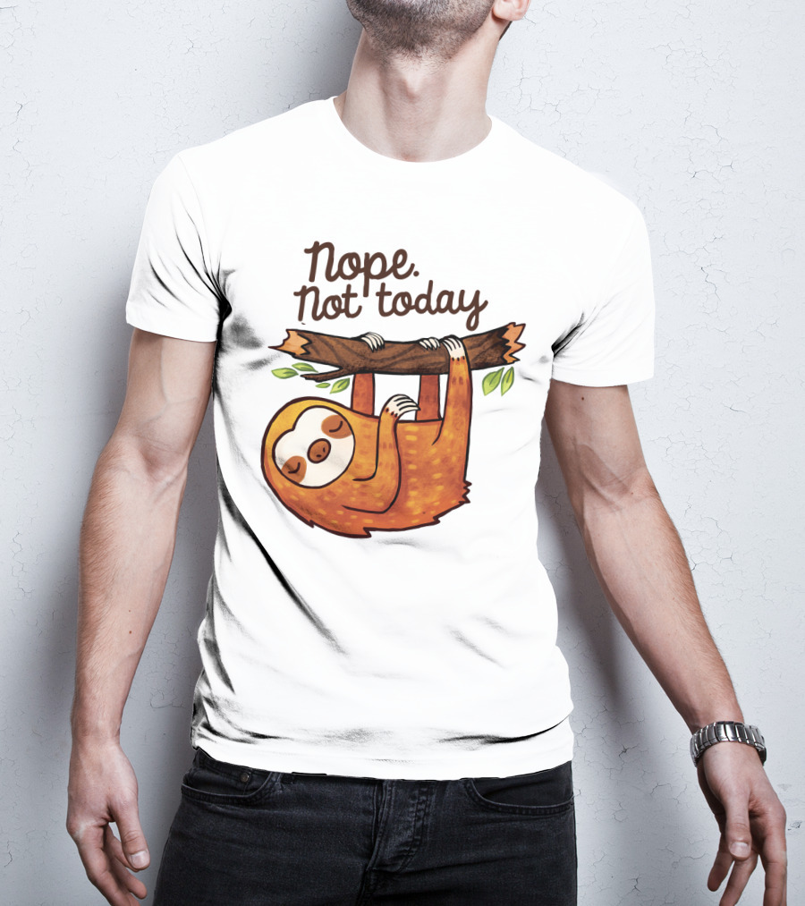 Nope Not Today Sloth Hanging On Branch T-Shirt