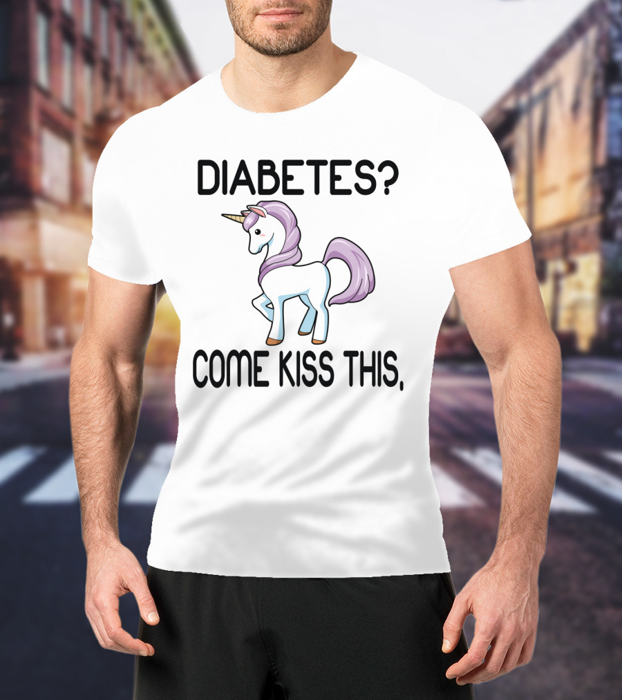 Diabetes Unicorn Come Kiss This Fun Sassy T-Shirt