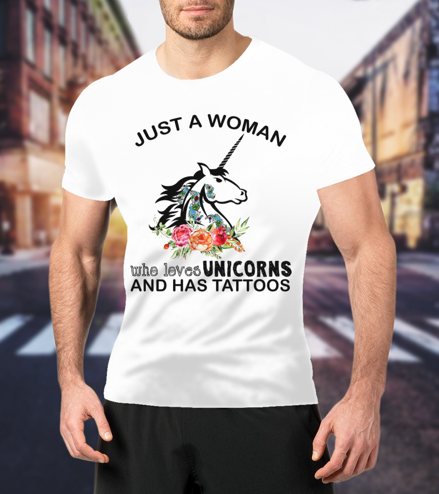 Just A Woman Who Loves Unicorns And Has Tattoos With Floral Accents T-Shirt