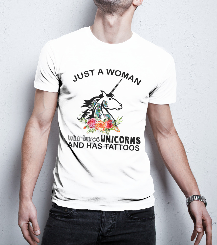 Just A Woman Who Loves Unicorns And Has Tattoos With Floral Accents T-Shirt