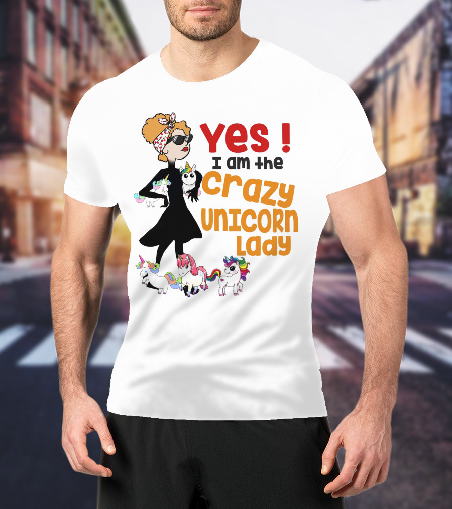 Yes I Am The Crazy Unicorn Lady With Colorful Unicorns And Stylish Cartoon Woman T-Shirt