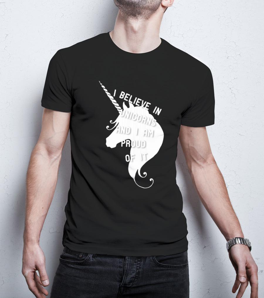 I Believe In Unicorns And I Am Proud Of It White Unicorn T-Shirt