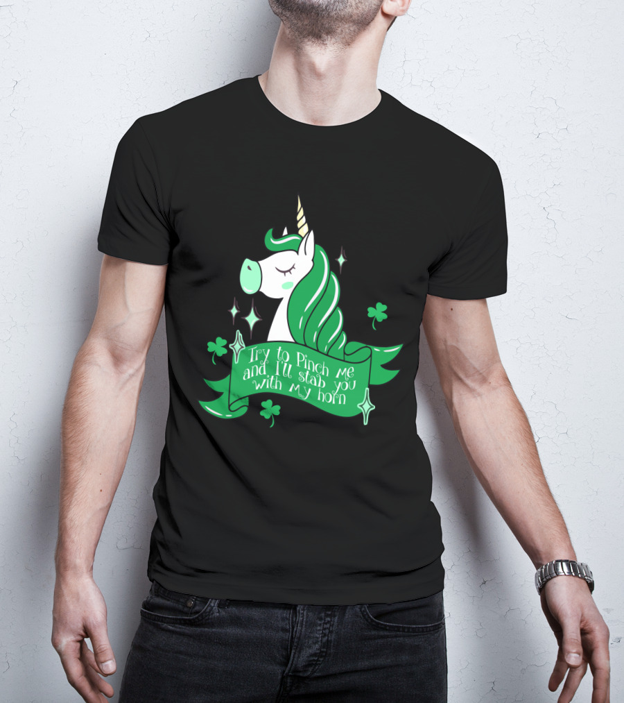 Shamrock Unicorn Try To Pinch Me And I'll Stab You With My Horn T-Shirt