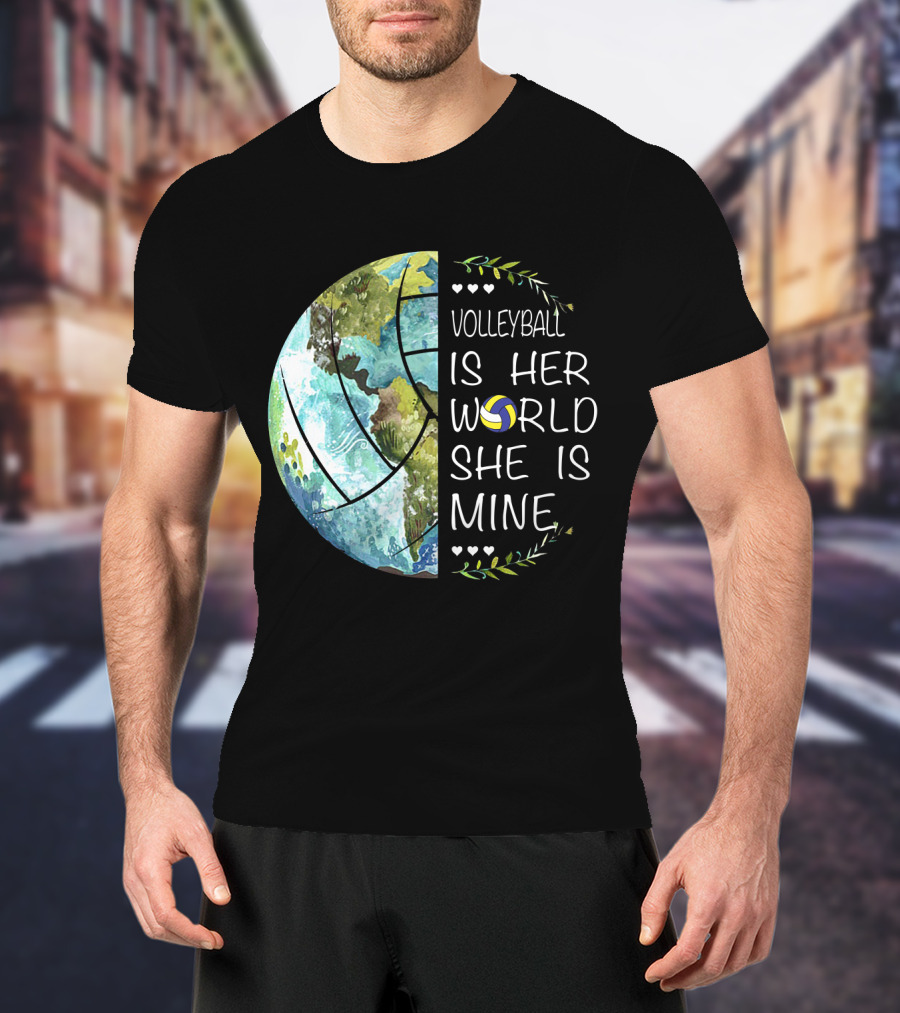 Volleyball Is Her World She Is Mine Earth Globe Volleyball Heart T-Shirt