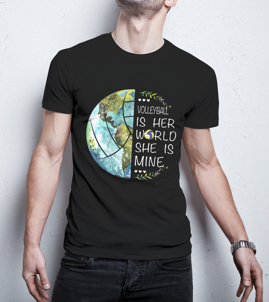 Volleyball Is Her World She Is Mine Earth Globe Volleyball Heart T-Shirt