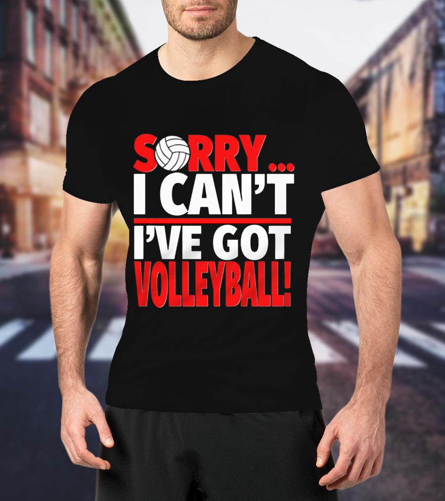 Sorry I Can't I've Got Volleyball Bold Statement With Volleyball T-Shirt