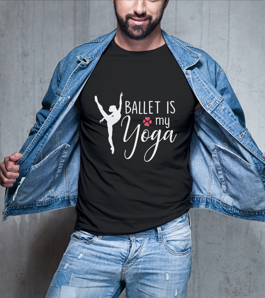 Ballet Is My Yoga Dancer Silhouette And Heart Paw Prints T-Shirt