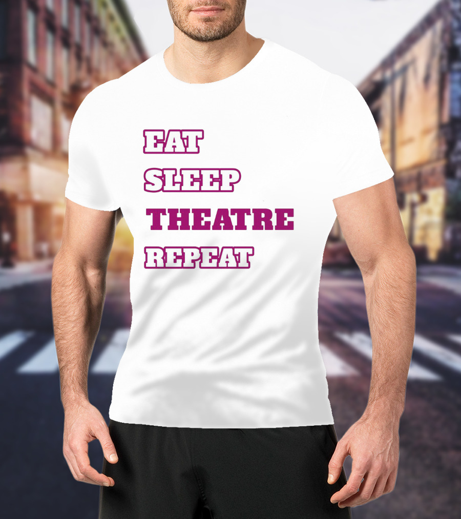 Eat Sleep Theatre Repeat Movie Ballet Opera Lovers Enthusiast T-Shirt