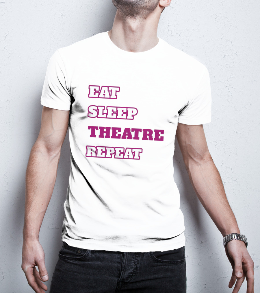 Eat Sleep Theatre Repeat Movie Ballet Opera Lovers Enthusiast T-Shirt