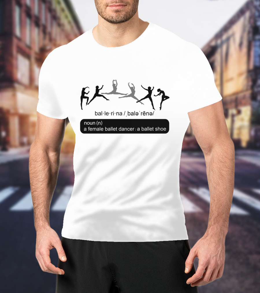 Ballet Ballerina Definition Noun Female Ballet Dancer Ballet Shoe T-Shirt