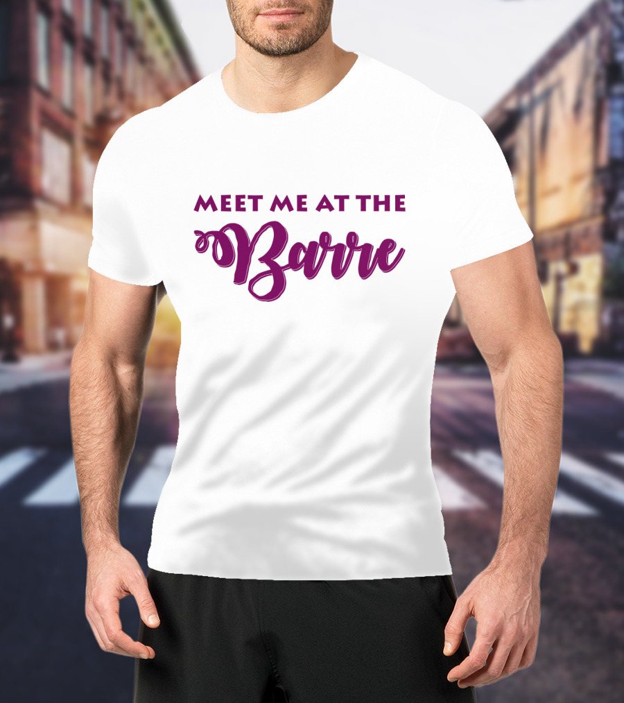 Meet Me At The Barre Ballet Dance Pun Playful Text T-Shirt