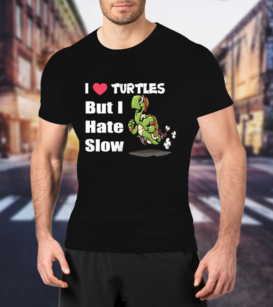 I Love Turtles But I Hate Slow Fast Running Turtle Cartoon T-Shirt