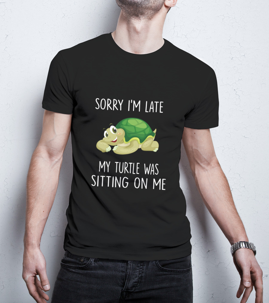 Sorry I'm Late My Turtle Was Sitting On Me Cute Cartoon Turtle T-Shirt