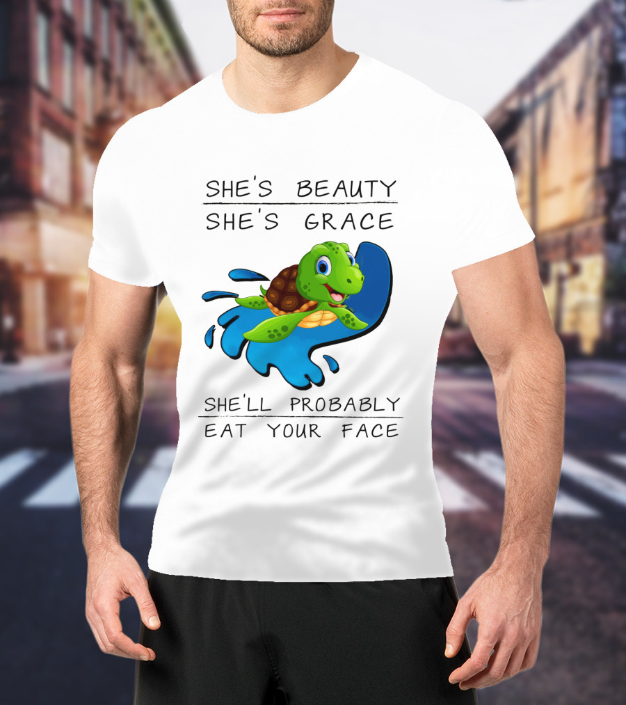 She's Beauty She's Grace She'll Probably Eat Your Face Turtle T-Shirt