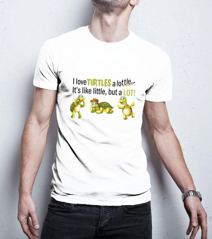 I Love Turtles A Lottle It's Like Little But A Lot Playful Cartoon T-Shirt