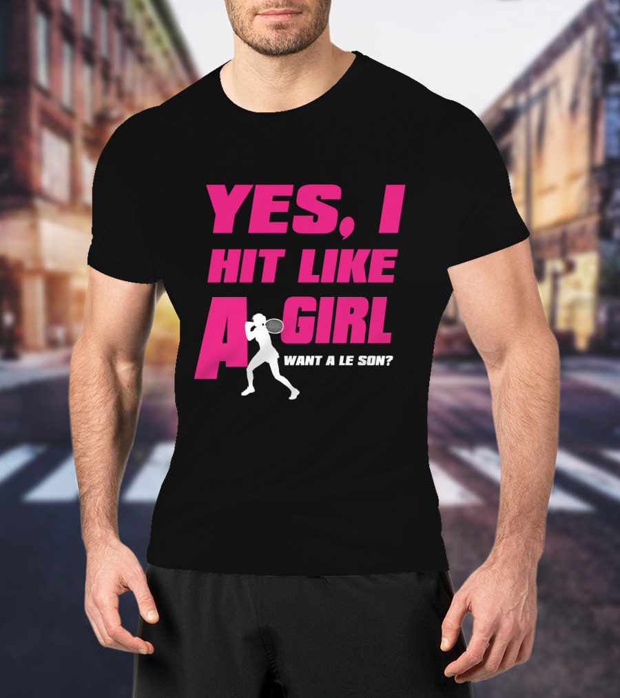 Yes I Hit Like A Girl Want A Lesson Tennis T-Shirt