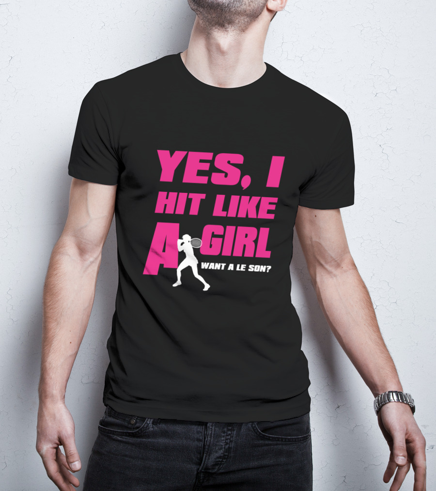 Yes I Hit Like A Girl Want A Lesson Tennis T-Shirt