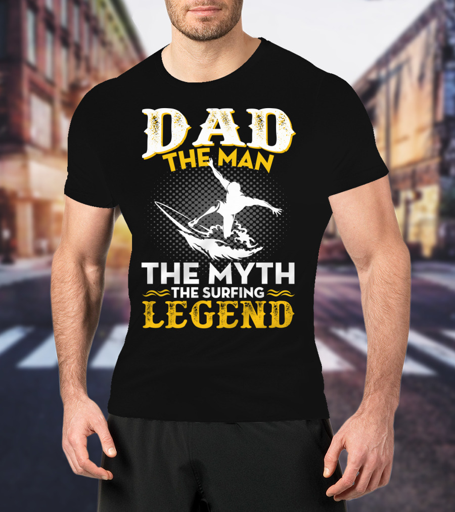 Dad The Man The Myth The Surfing Legend T-Shirt