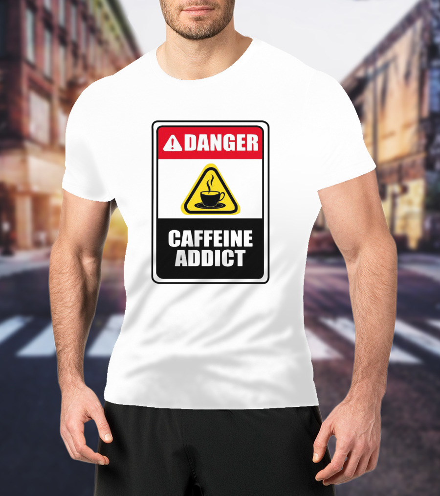Danger Caffeine Addict Warning Sign Coffee Cup T-Shirt