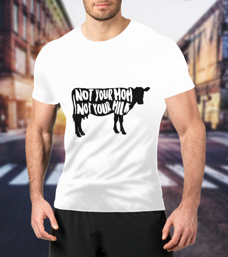 Vegan Not Your Mom Not Your Milk Cow T-Shirt