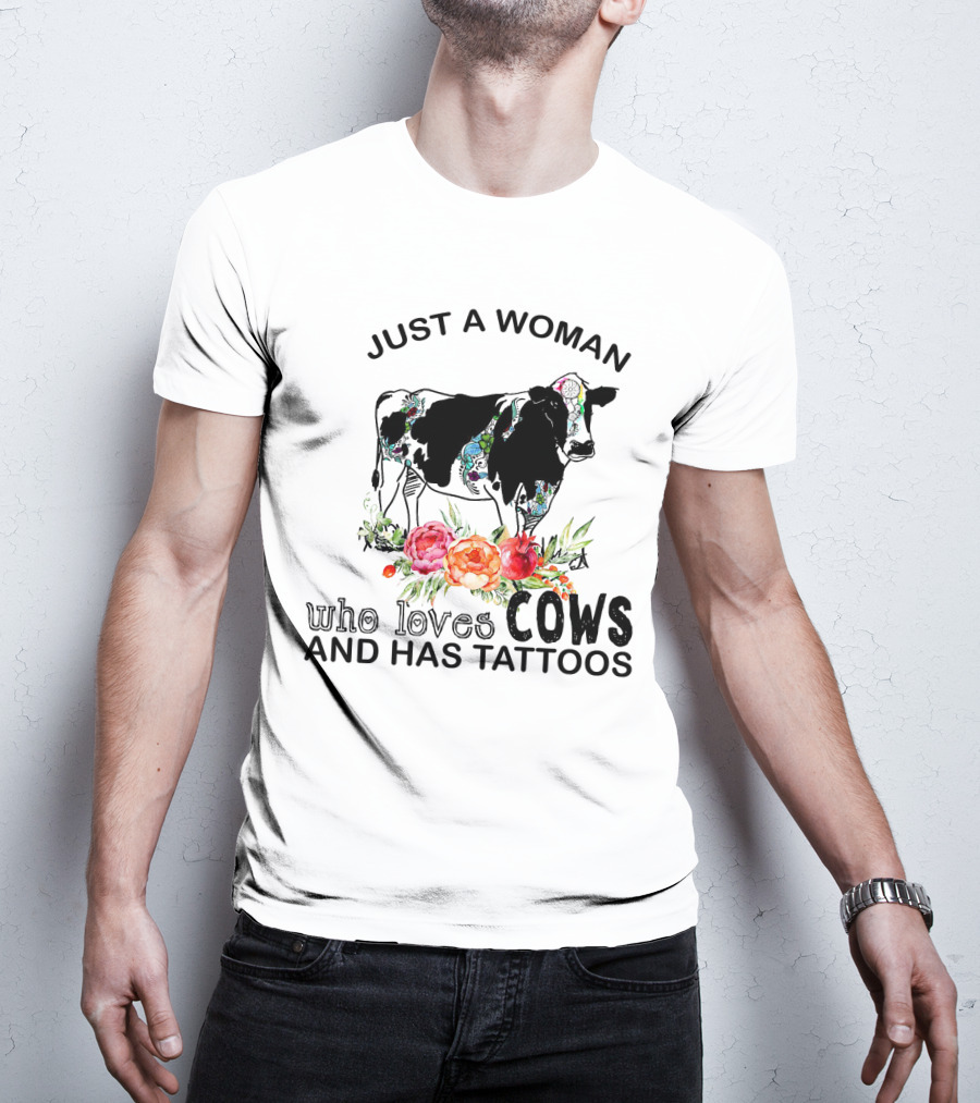 Just A Woman Who Loves Cows And Has Tattoos With Floral Accents And Colorful Cow T-Shirt