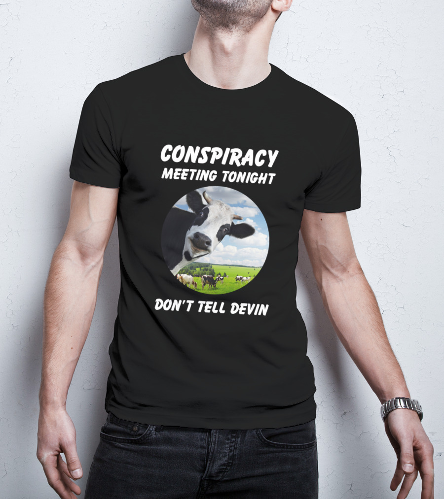 Conspiracy Meeting Tonight Don't Tell Devin Cow Gathering In Pasture T-Shirt