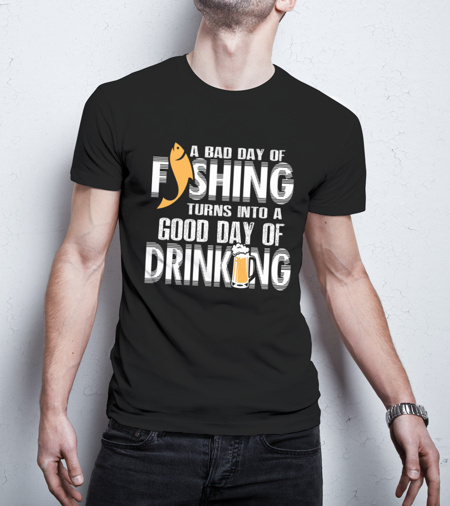 Bad Day Of Fishing Becomes Good Day Of Drinking With Fish And Beer T-Shirt