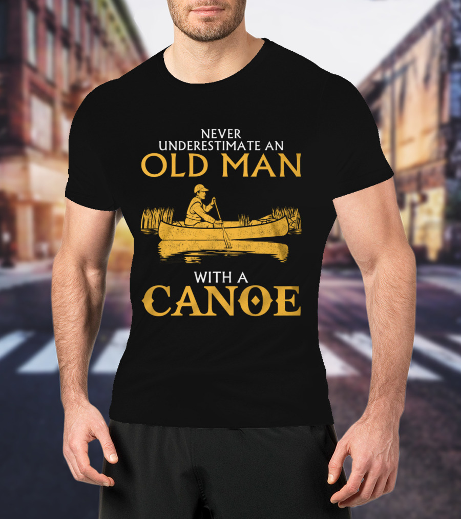 Never Underestimate An Old Man With A Canoe Graphic Featuring Rowing Scene T-Shirt