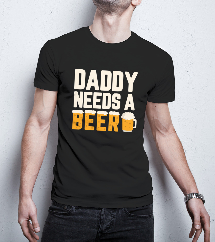 Bold Text Daddy Needs A Beer With Foam Topped Letters And Mug T-Shirt