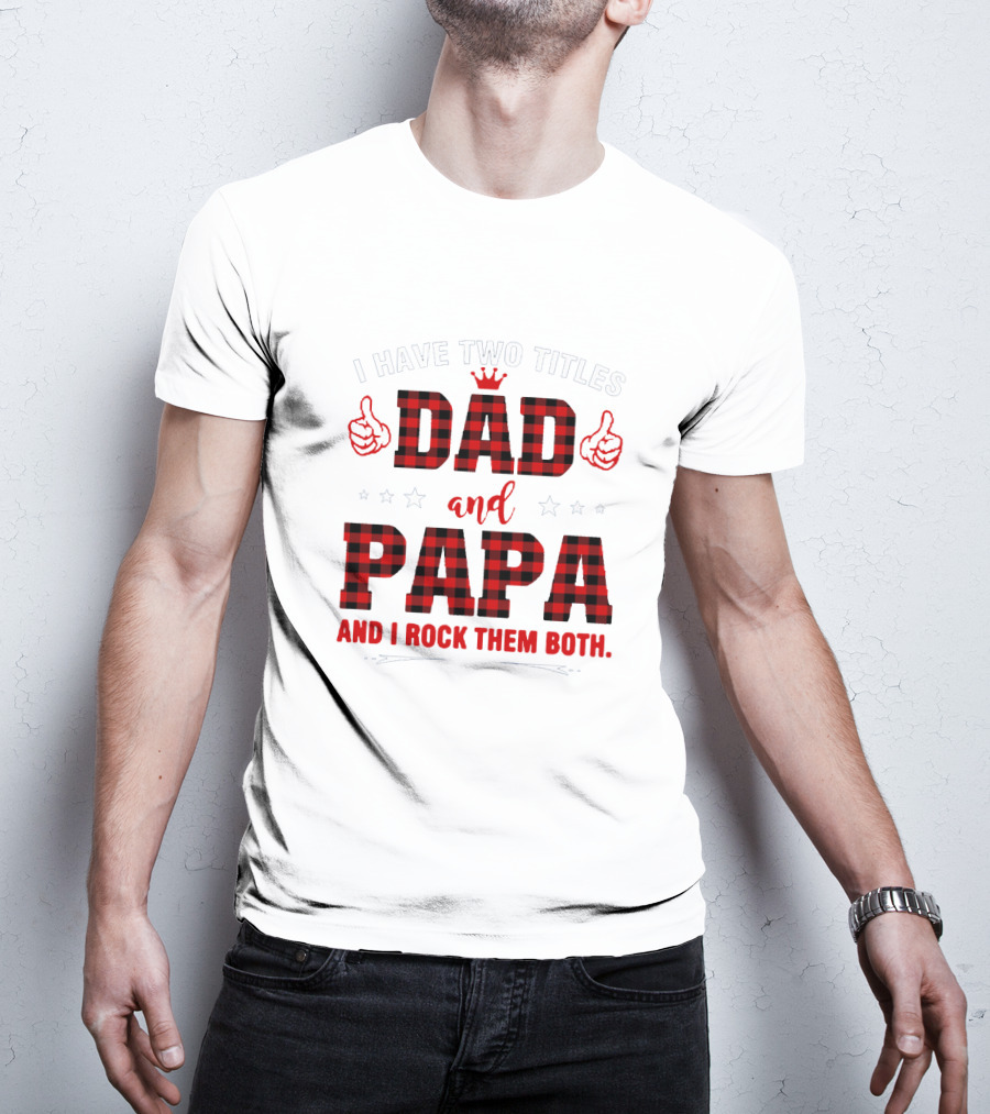 I Have Two Titles Dad And Papa Thumbs Up Plaid Text And Stars T-Shirt