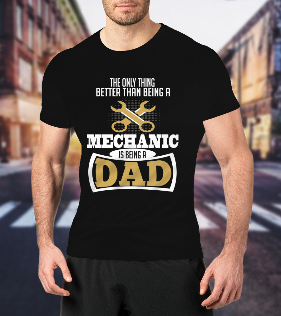 The Only Thing Better Than Being A Mechanic Is Being A Dad With Wrench Iconography T-Shirt