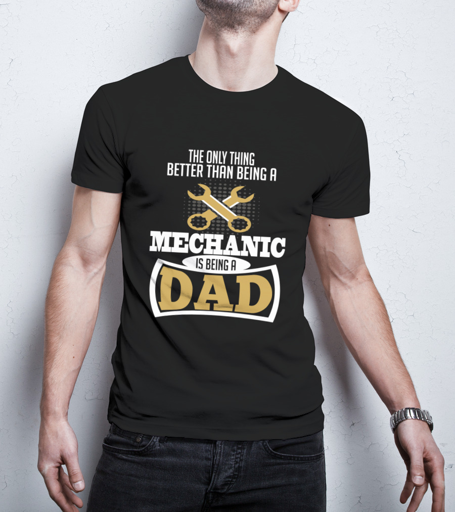 The Only Thing Better Than Being A Mechanic Is Being A Dad With Wrench Iconography T-Shirt