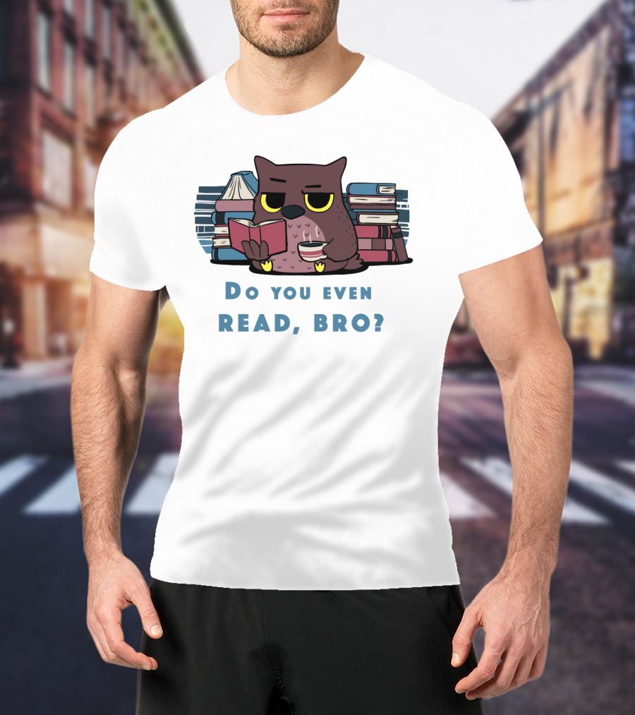 Owl Reading Books Library Coffee Do You Even Read, Bro? T-Shirt