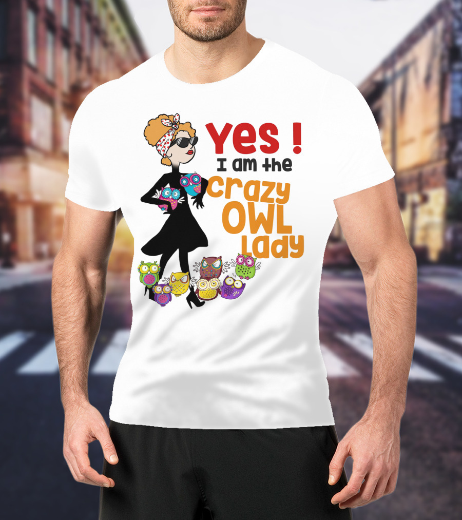 Yes I Am The Crazy Owl Lady T-Shirt