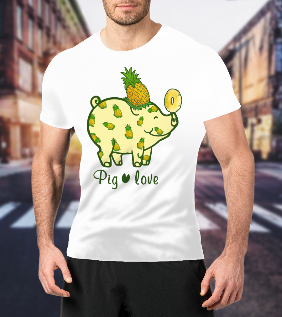 Pig Love Pineapple Cute Pig Farm Animal Pineapple T-Shirt