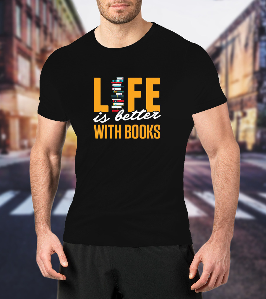 Life Is Better With Books Stacked Imaginative Typography T-Shirt