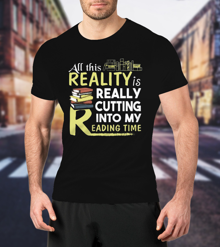 All This Reality Is Really Cutting Into My Reading Time Book Stack T-Shirt