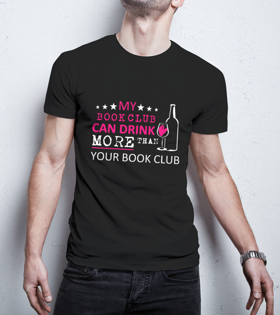 My Book Club Can Drink More Than Your Book Club Fun T-Shirt