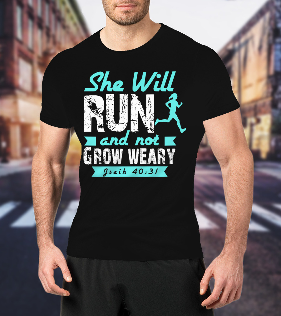 She Will Run And Not Grow Weary Isaiah 40:31 Running Motivation T-Shirt